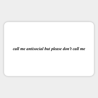 call me antisocial but please don't call me Magnet